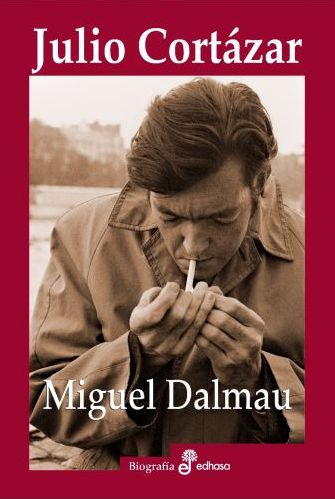 Cubierta de la obra de la biografía de Miguel Dalmau sobre Julio Cortazar.