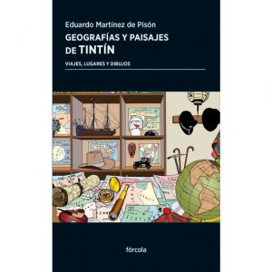 El libro 'Geografías y paisajes de Tintín' (Fórcola, 2019) de Eduardo Martínez de Pisón   