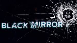 Black Mirror.